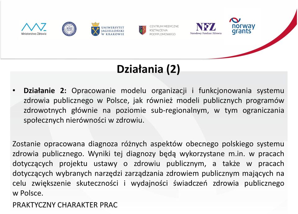 Zostanie opracowana diagnoza różnych aspektów obecnego polskiego systemu zdrowia publicznego. Wyniki tej diagnozy będą wykorzystane m.in.