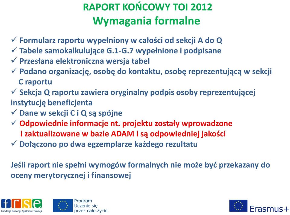 raportu zawiera oryginalny podpis osoby reprezentującej instytucję beneficjenta Dane w sekcji C i Q są spójne Odpowiednie informacje nt.