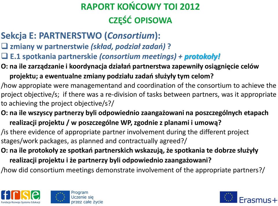 /how appropiate were managementand and coordination of the consortium to achieve the project objective/s; if there was a re-division of tasks between partners, was it appropriate to achieving the