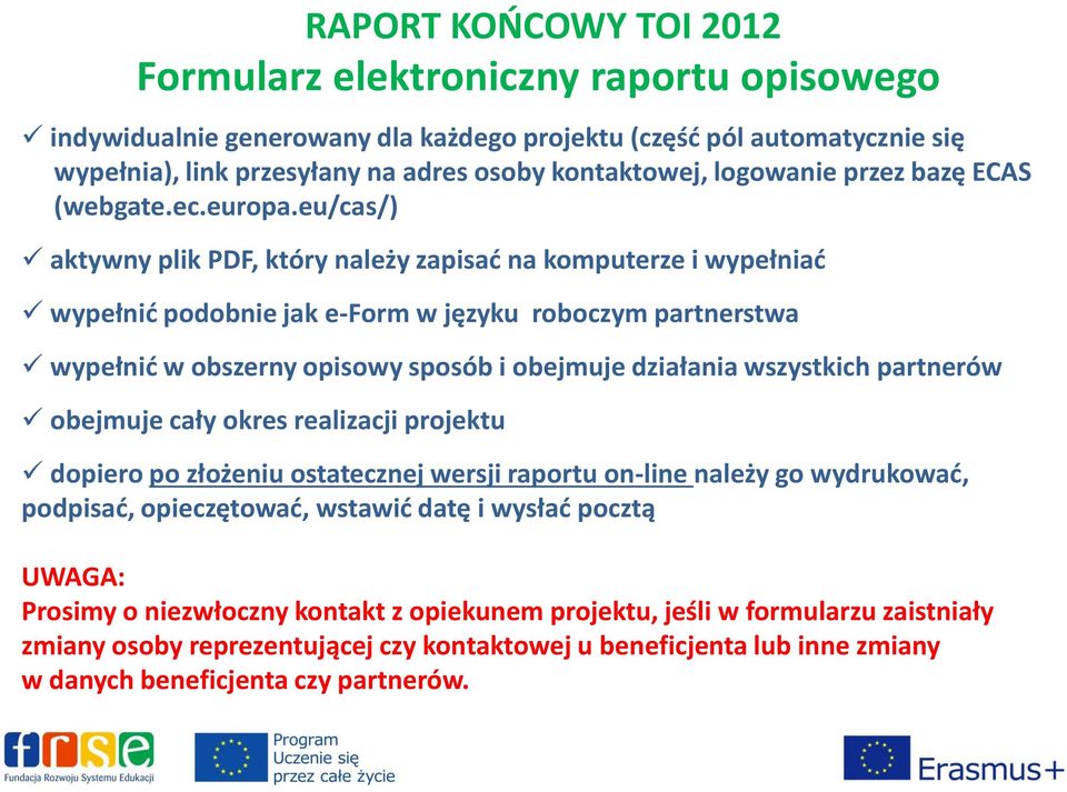 eu/cas/) aktywny plik PDF, który należy zapisać na komputerze i wypełniać wypełnić podobnie jak e-form w języku roboczym partnerstwa wypełnić w obszerny opisowy sposób i obejmuje działania wszystkich