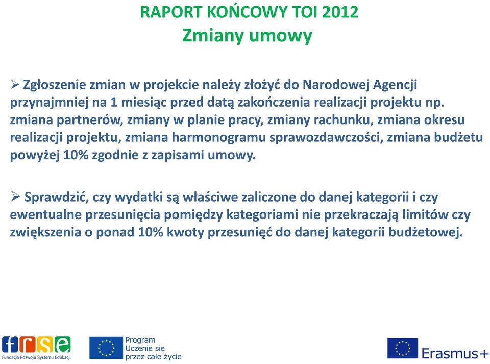 zmiana partnerów, zmiany w planie pracy, zmiany rachunku, zmiana okresu realizacji projektu, zmiana harmonogramu sprawozdawczości, zmiana