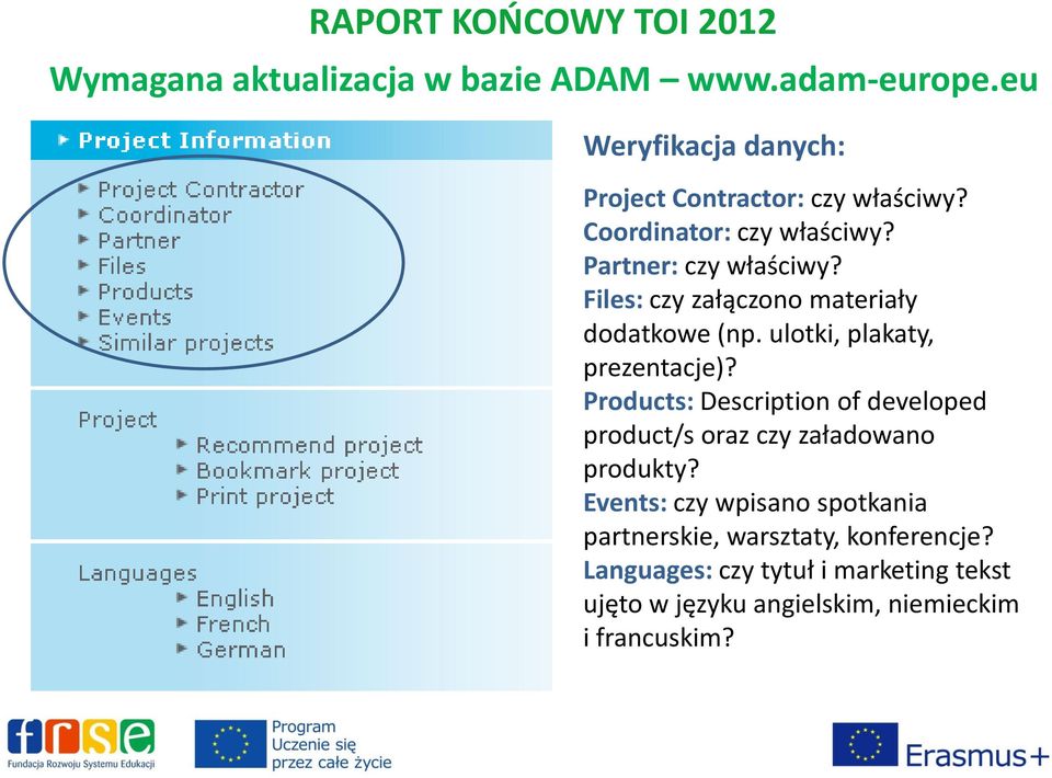 ulotki, plakaty, prezentacje)? Products: Description of developed product/s oraz czy załadowano produkty?