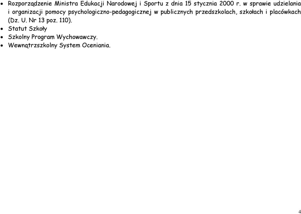 publicznych przedszkolach, szkołach i placówkach (Dz. U. Nr 13 poz. 110).