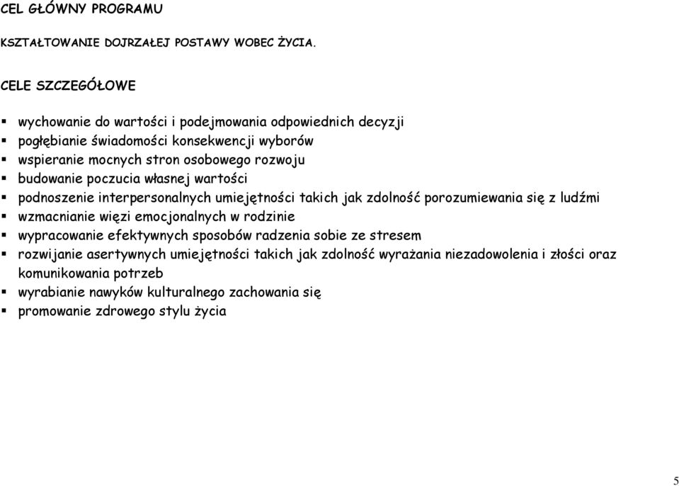 budowanie poczucia własnej wartości podnoszenie interpersonalnych umiejętności takich jak zdolność porozumiewania się z ludźmi wzmacnianie więzi emocjonalnych w