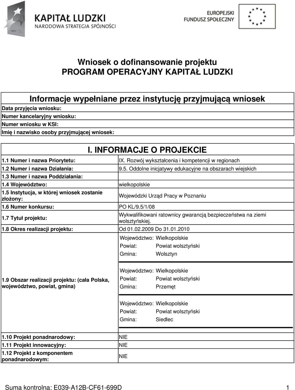Oddolne inicjatywy edukacyjne na obszarach wiejskich 1.3 Numer i nazwa Poddziałania: 1.4 Województwo: wielkopolskie 1.5 Instytucja, w której wniosek zostanie złożony: 1.6 Numer konkursu: PO KL/9.