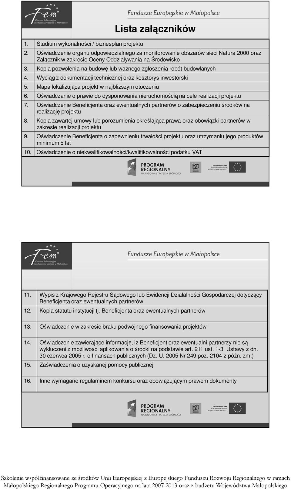 Kopia pozwolenia na budowę lub waŝnego zgłoszenia robót budowlanych 4. Wyciąg z dokumentacji technicznej oraz kosztorys inwestorski 5. Mapa lokalizująca projekt w najbliŝszym otoczeniu 6.