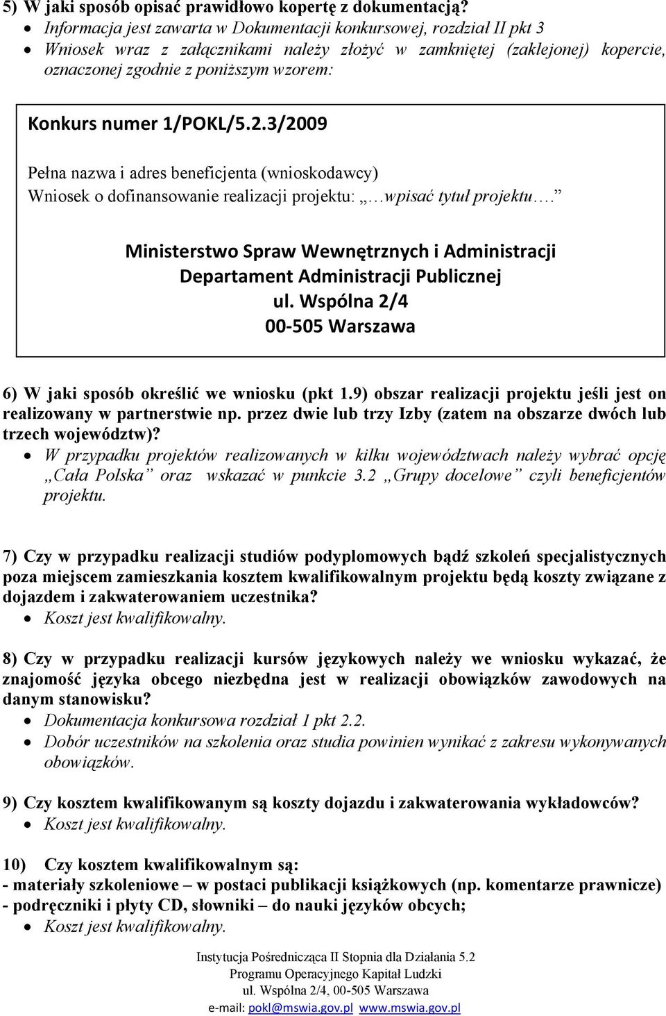 numer 1/POKL/5.2.3/2009 Pełna nazwa i adres beneficjenta (wnioskodawcy) Wniosek o dofinansowanie realizacji projektu: wpisać tytuł projektu.