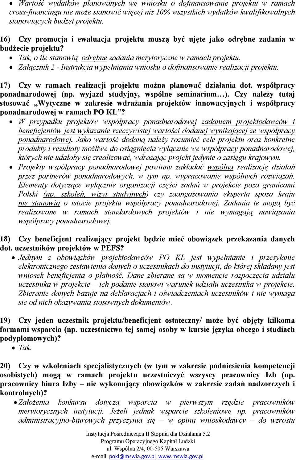 Załącznik 2 - Instrukcja wypełniania wniosku o dofinansowanie realizacji projektu. 17) Czy w ramach realizacji projektu można planować działania dot. współpracy ponadnarodowej (np.