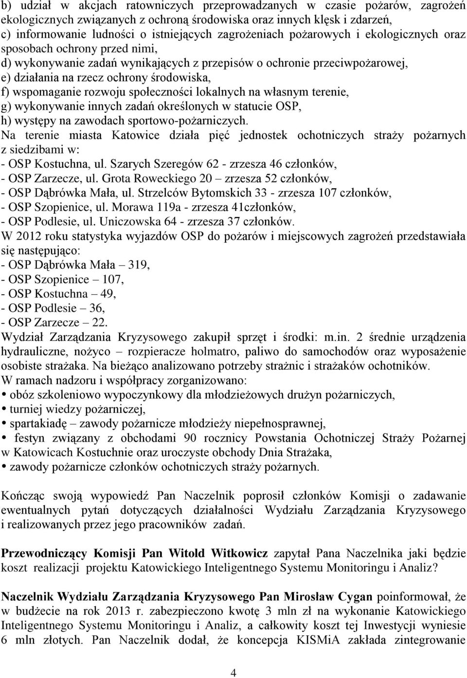 wspomaganie rozwoju społeczności lokalnych na własnym terenie, g) wykonywanie innych zadań określonych w statucie OSP, h) występy na zawodach sportowo-pożarniczych.