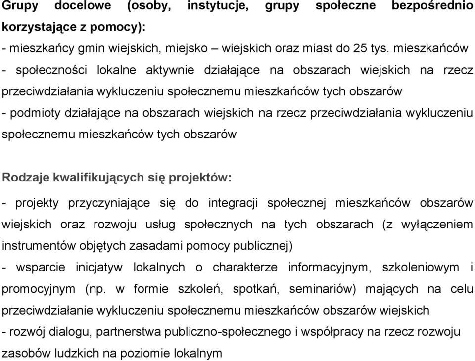 na rzecz przeciwdziałania wykluczeniu społecznemu mieszkańców tych obszarów - projekty przyczyniające się do integracji społecznej mieszkańców obszarów wiejskich oraz rozwoju usług społecznych na