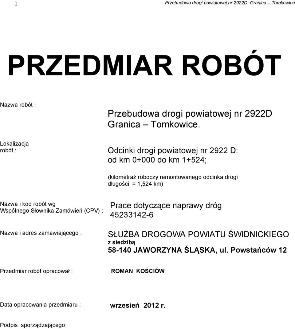 = 1,524 km) Nazwa i kod robót wg Wspólnego Słownika Zamówień (CPV) : Nazwa i adres zamawiającego : Prace dotyczące naprawy dróg