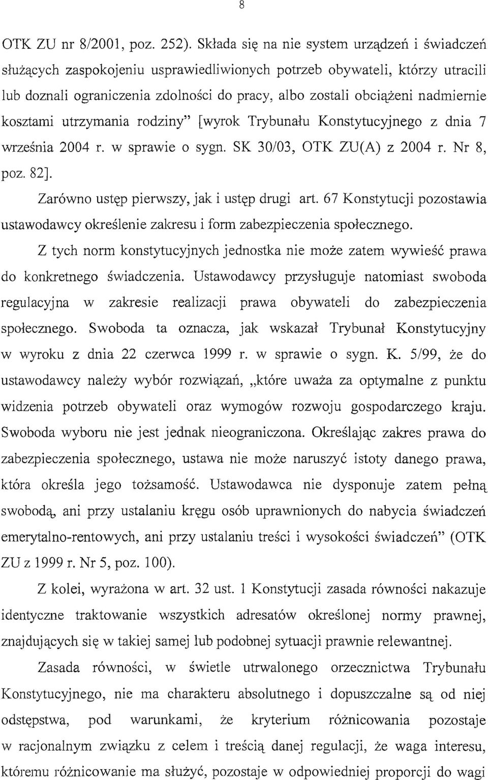 nadmiernie kosztami utrzymania rodziny" [wyrok Trybunału Konstytucyjnego z dnia 7 września 2004 r. w sprawie o sygn. SK 30/03, OTK ZU(A) z 2004 r. Nr 8, poz. 82].