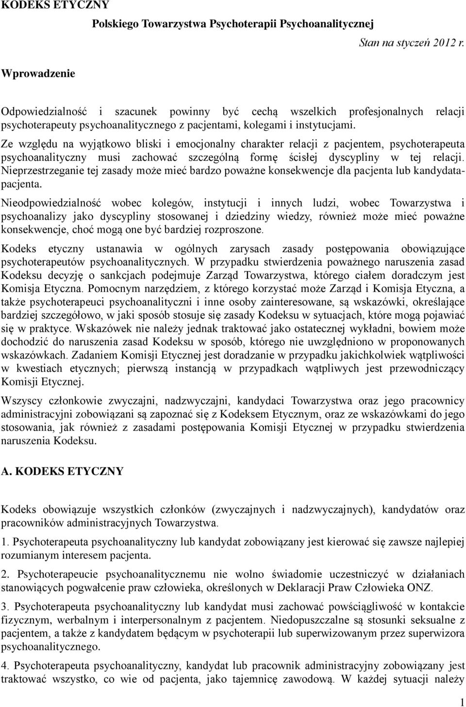 Ze względu na wyjątkowo bliski i emocjonalny charakter relacji z pacjentem, psychoterapeuta psychoanalityczny musi zachować szczególną formę ścisłej dyscypliny w tej relacji.