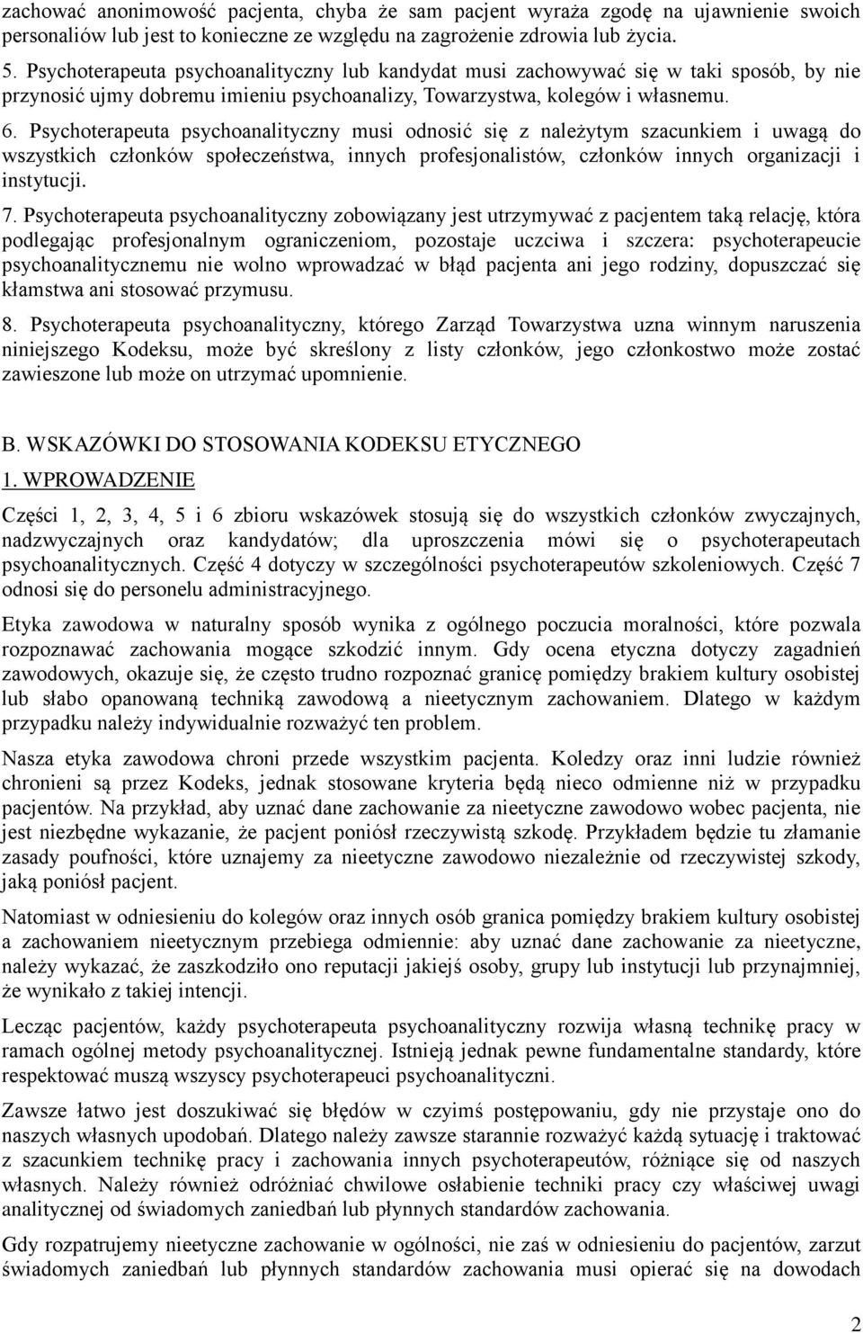 Psychoterapeuta psychoanalityczny musi odnosić się z należytym szacunkiem i uwagą do wszystkich członków społeczeństwa, innych profesjonalistów, członków innych organizacji i instytucji. 7.