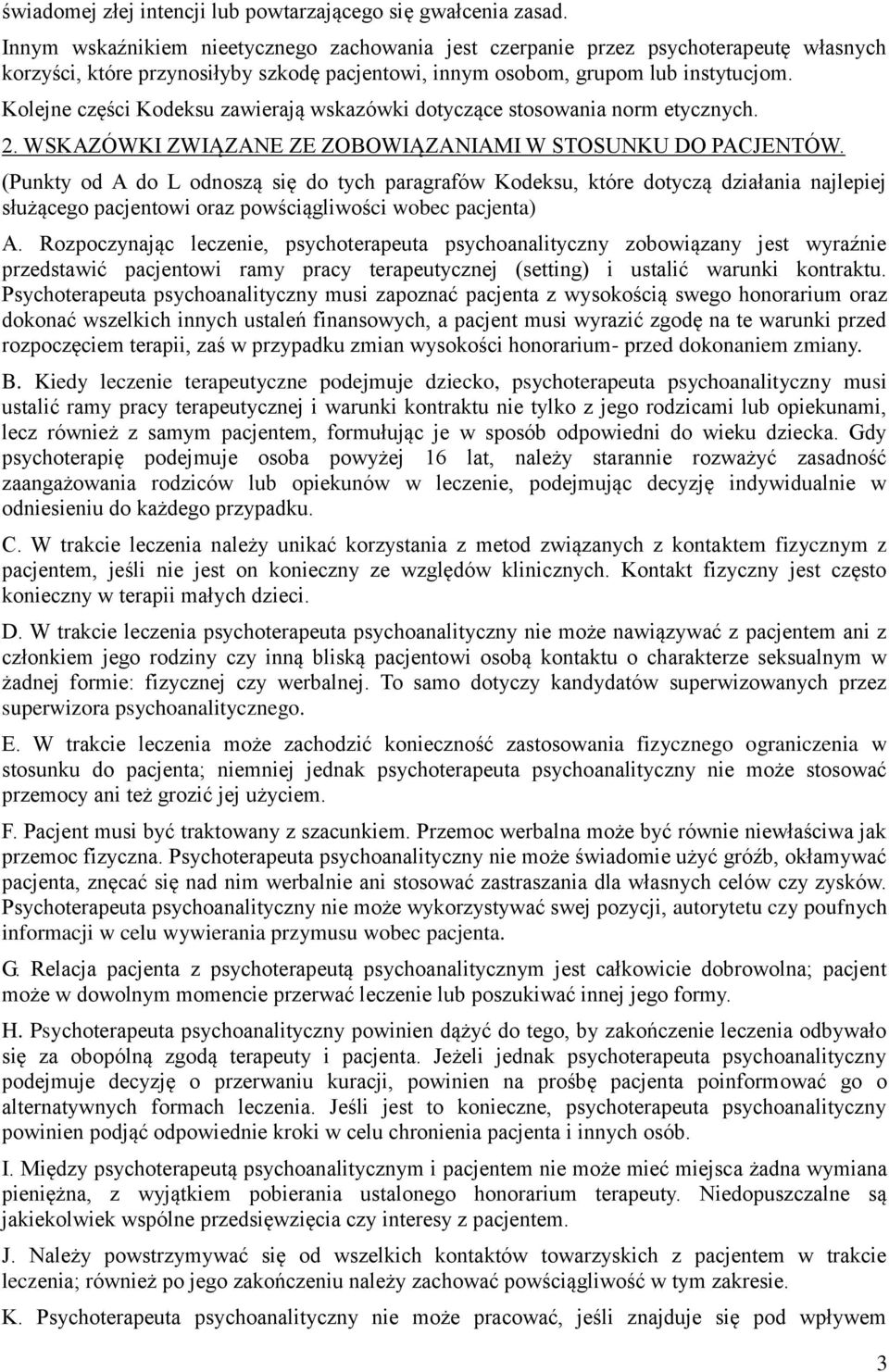 Kolejne części Kodeksu zawierają wskazówki dotyczące stosowania norm etycznych. 2. WSKAZÓWKI ZWIĄZANE ZE ZOBOWIĄZANIAMI W STOSUNKU DO PACJENTÓW.
