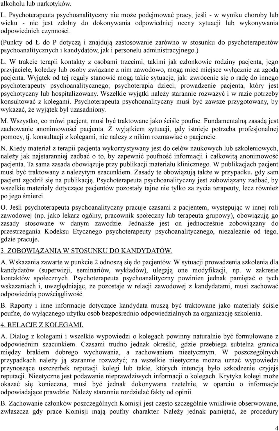 (Punkty od Ł do P dotyczą i znajdują zastosowanie zarówno w stosunku do psychoterapeutów psychoanalitycznych i kandydatów, jak i personelu administracyjnego.) Ł.