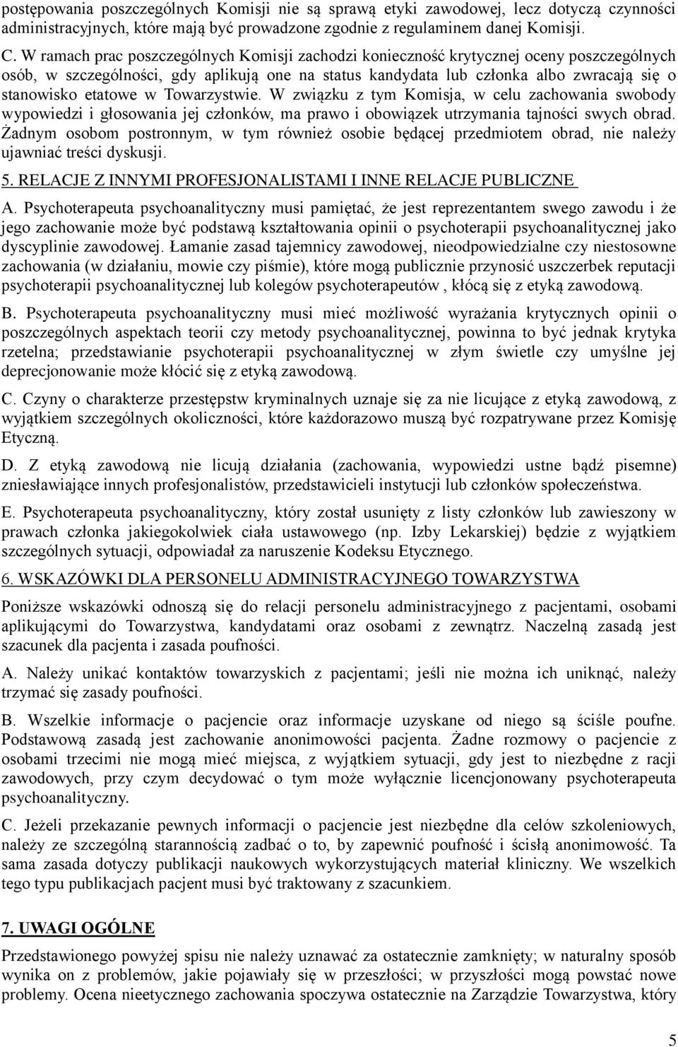 etatowe w Towarzystwie. W związku z tym Komisja, w celu zachowania swobody wypowiedzi i głosowania jej członków, ma prawo i obowiązek utrzymania tajności swych obrad.