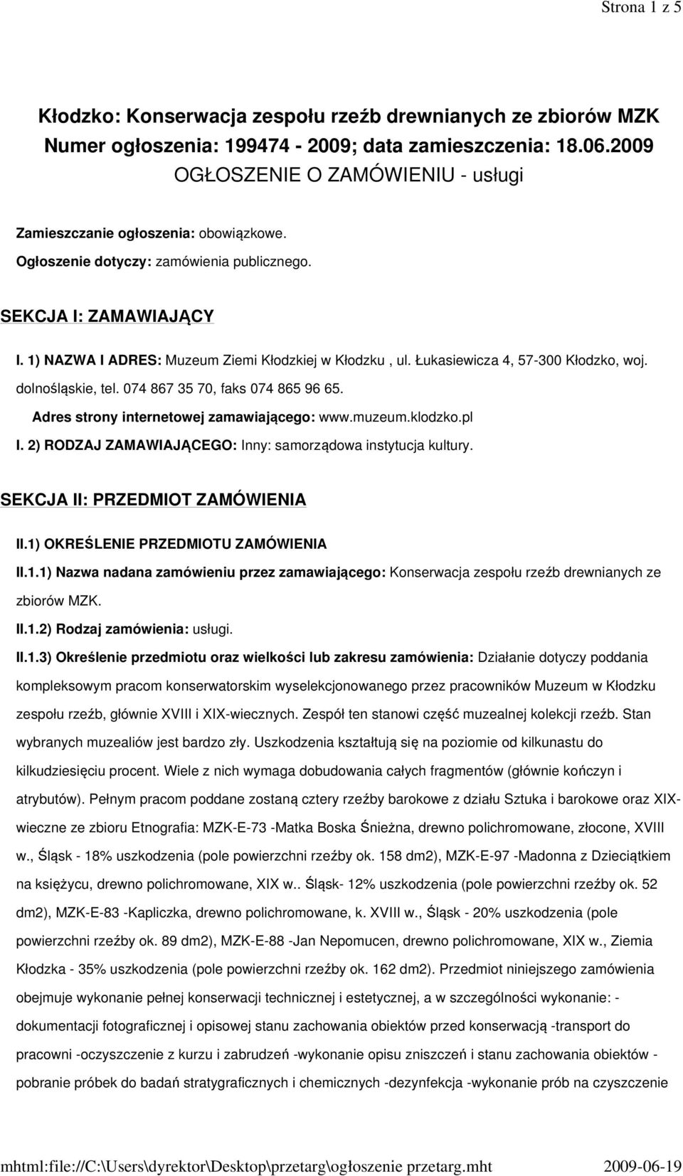 1) NAZWA I ADRES: Muzeum Ziemi Kłodzkiej w Kłodzku, ul. Łukasiewicza 4, 57-300 Kłodzko, woj. dolnośląskie, tel. 074 867 35 70, faks 074 865 96 65. Adres strony internetowej zamawiającego: www.muzeum.