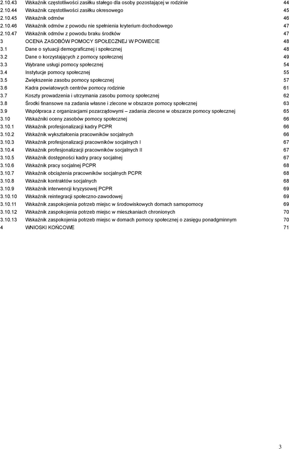 3 Wybrane usługi pomocy społecznej 54 3.4 Instytucje pomocy społecznej 55 3.5 Zwiększenie zasobu pomocy społecznej 57 3.6 Kadra powiatowych centrów pomocy rodzinie 61 3.