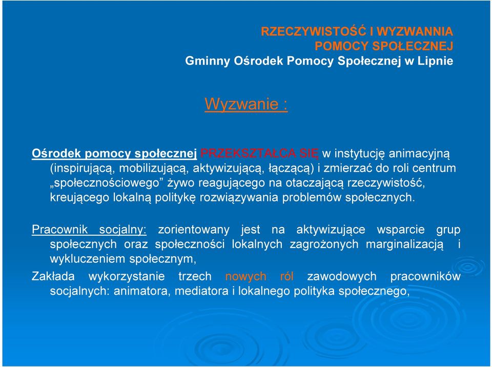 Pracownik socjalny: zorientowany jest na aktywizujące wsparcie grup społecznych oraz społeczności lokalnych zagrożonych marginalizacją i