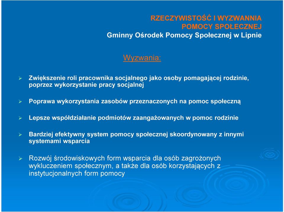 rodzinie Bardziej efektywny system pomocy społecznej skoordynowany z innymi systemami wsparcia Rozwój środowiskowych