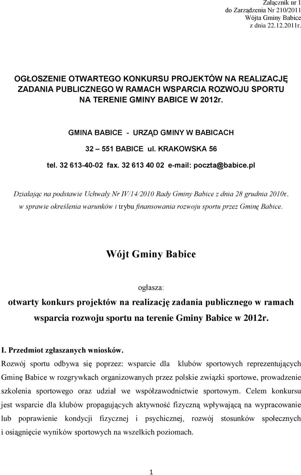 KRAKOWSKA 56 tel. 32 613-40-02 fax. 32 613 40 02 e-mail: poczta@babice.pl Działając na podstawie Uchwały Nr IV/14/2010 Rady Gminy Babice z dnia 28 grudnia 2010r.