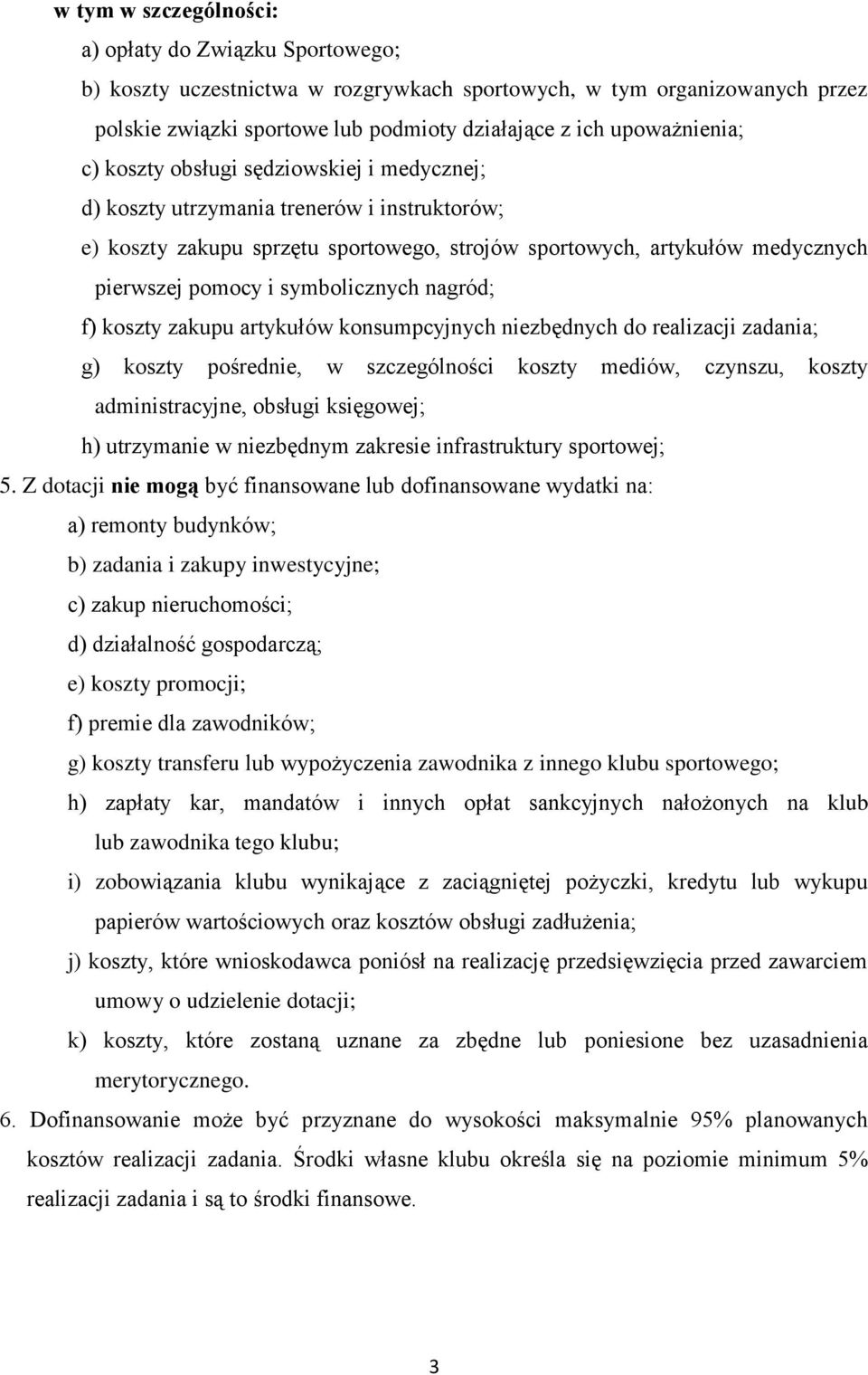 i symbolicznych nagród; f) koszty zakupu artykułów konsumpcyjnych niezbędnych do realizacji zadania; g) koszty pośrednie, w szczególności koszty mediów, czynszu, koszty administracyjne, obsługi