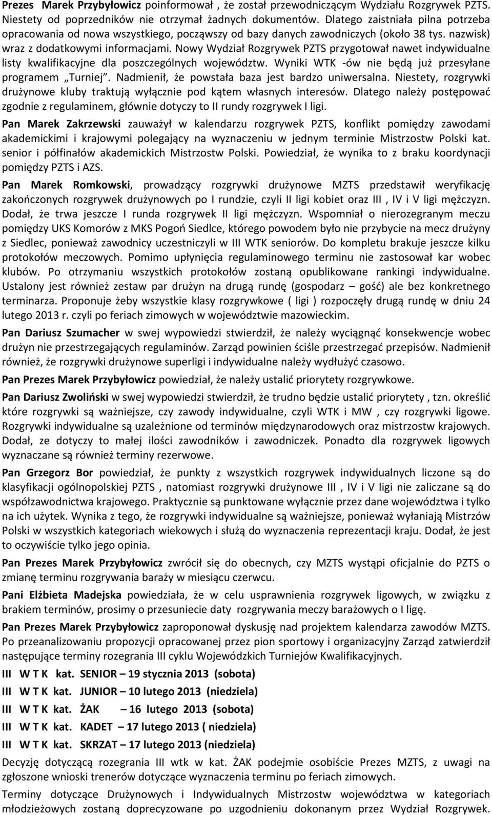 Nowy Wydział Rozgrywek PZTS przygotował nawet indywidualne listy kwalifikacyjne dla poszczególnych województw. Wyniki WTK -ów nie będą już przesyłane programem Turniej.