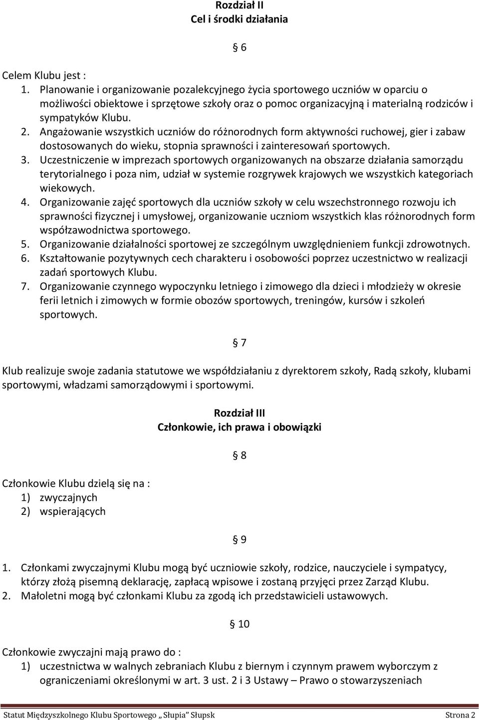 Angażowanie wszystkich uczniów do różnorodnych form aktywności ruchowej, gier i zabaw dostosowanych do wieku, stopnia sprawności i zainteresowań sportowych. 3.