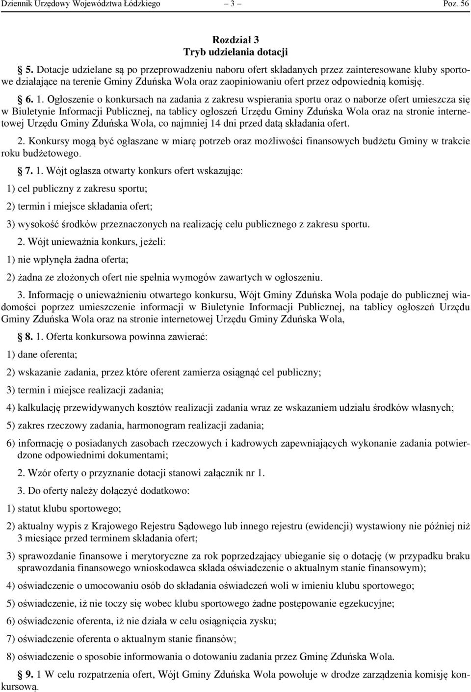 Ogłoszenie o konkursach na zadania z zakresu wspierania sportu oraz o naborze ofert umieszcza się w Biuletynie Informacji Publicznej, na tablicy ogłoszeń Urzędu Gminy Zduńska Wola oraz na stronie