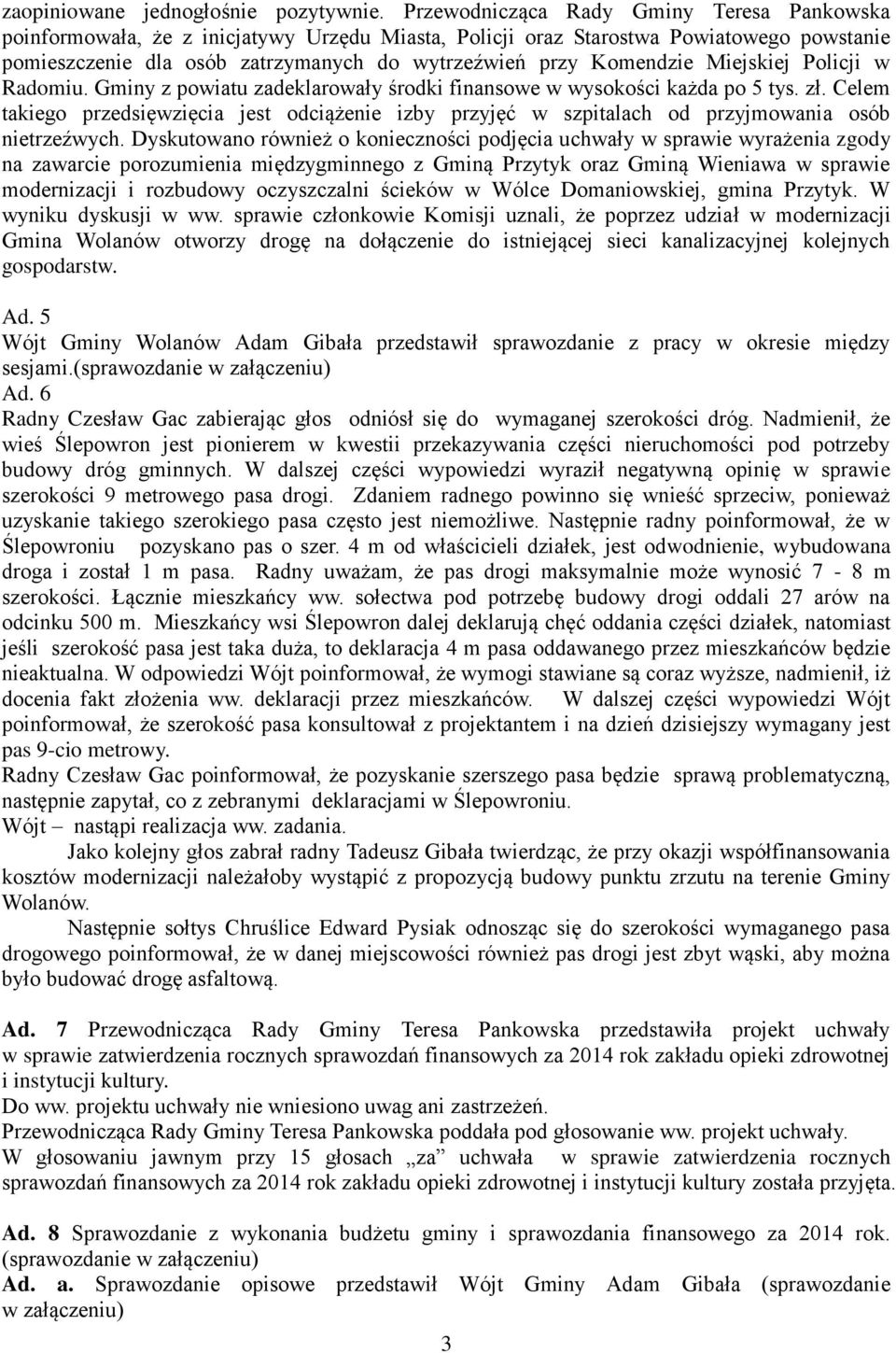 Miejskiej Policji w Radomiu. Gminy z powiatu zadeklarowały środki finansowe w wysokości każda po 5 tys. zł.