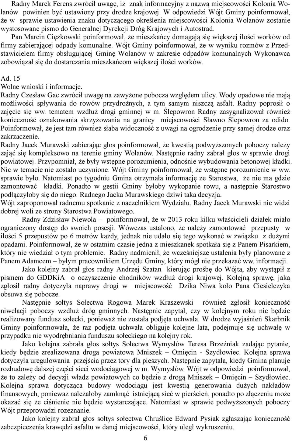 Pan Marcin Ciężkowski poinformował, że mieszkańcy domagają się większej ilości worków od firmy zabierającej odpady komunalne.