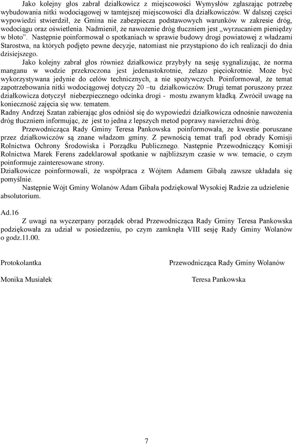 Nadmienił, że nawożenie dróg tłuczniem jest wyrzucaniem pieniędzy w błoto.