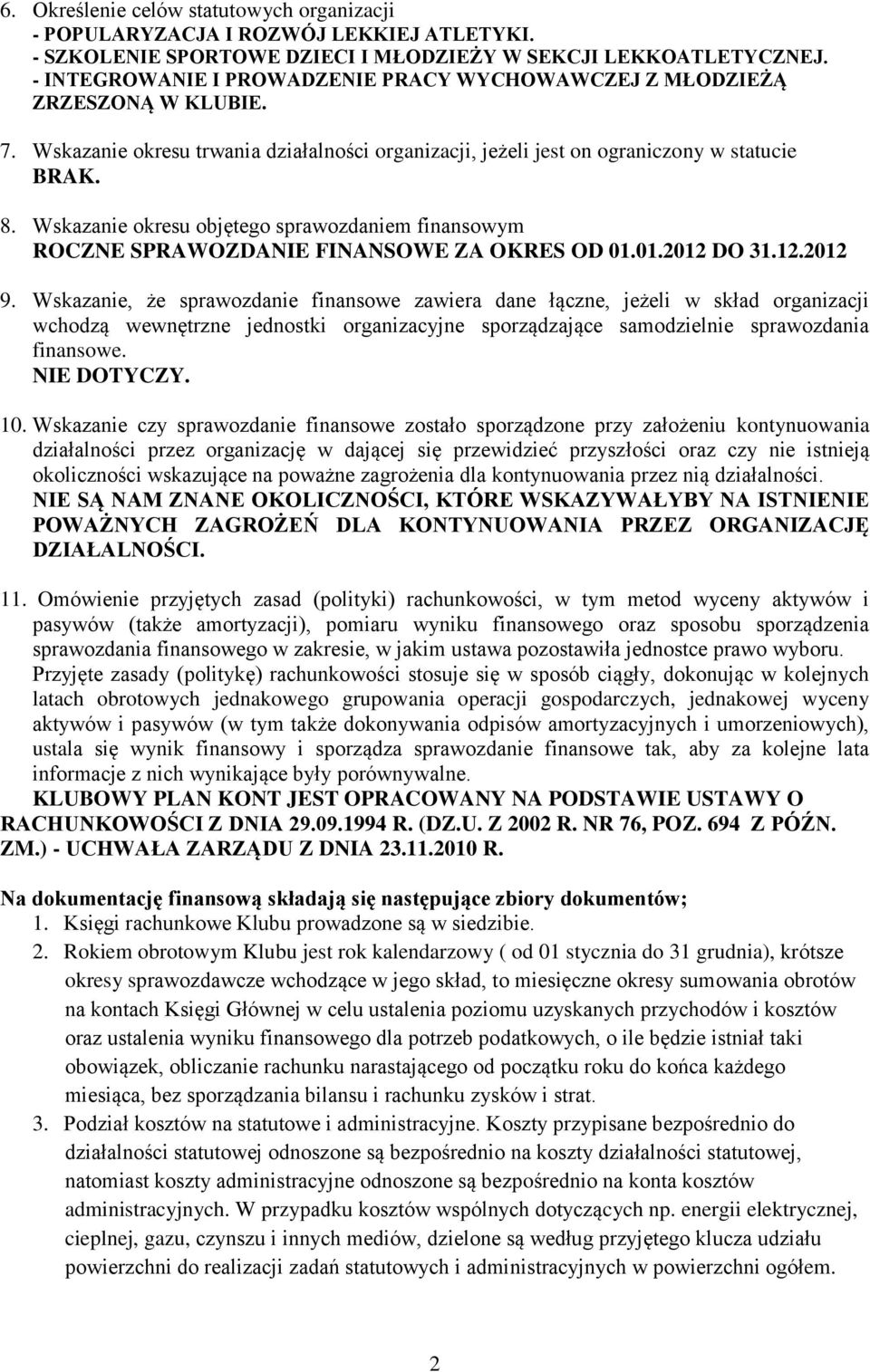 Wskazanie okresu objętego sprawozdaniem finansowym ROCZNE SPRAWOZDANIE FINANSOWE ZA OKRES OD 01.01.2012 DO 31.12.2012 9.