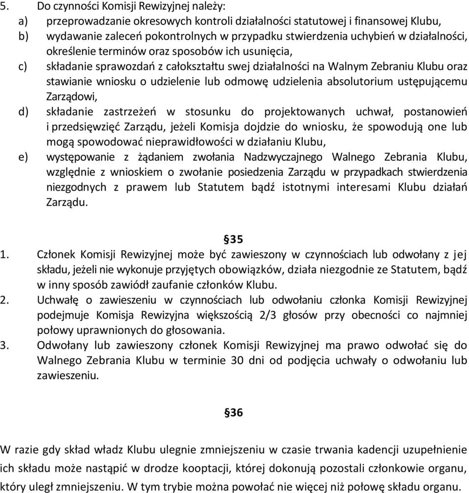 udzielenia absolutorium ustępującemu Zarządowi, d) składanie zastrzeżeń w stosunku do projektowanych uchwał, postanowień i przedsięwzięć Zarządu, jeżeli Komisja dojdzie do wniosku, że spowodują one