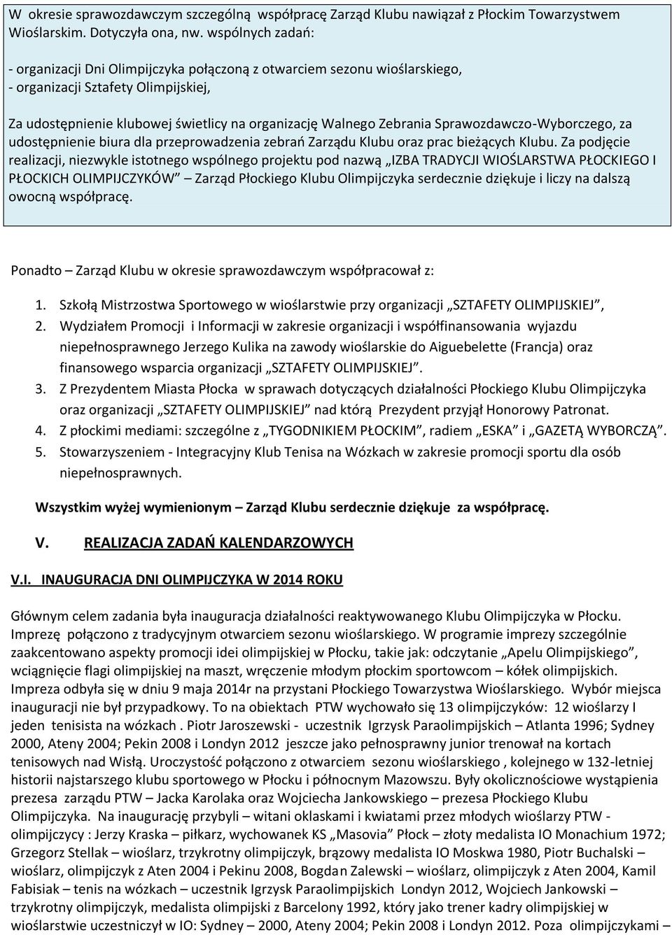 Sprawozdawczo-Wyborczego, za udostępnienie biura dla przeprowadzenia zebrań Zarządu Klubu oraz prac bieżących Klubu.
