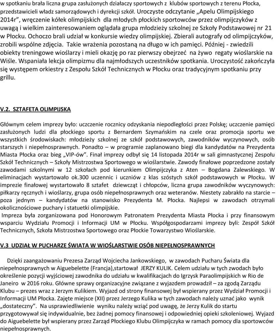 ze Szkoły Podstawowej nr 21 w Płocku. Ochoczo brali udział w konkursie wiedzy olimpijskiej. Zbierali autografy od olimpijczyków, zrobili wspólne zdjęcia.