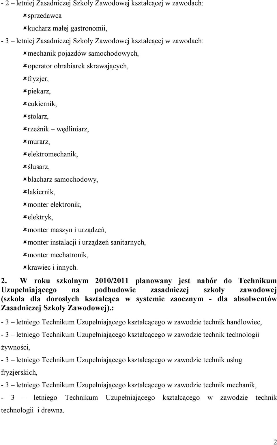 elektryk, monter maszyn i urządzeń, monter instalacji i urządzeń sanitarnych, monter mechatronik, krawiec i innych. 2.