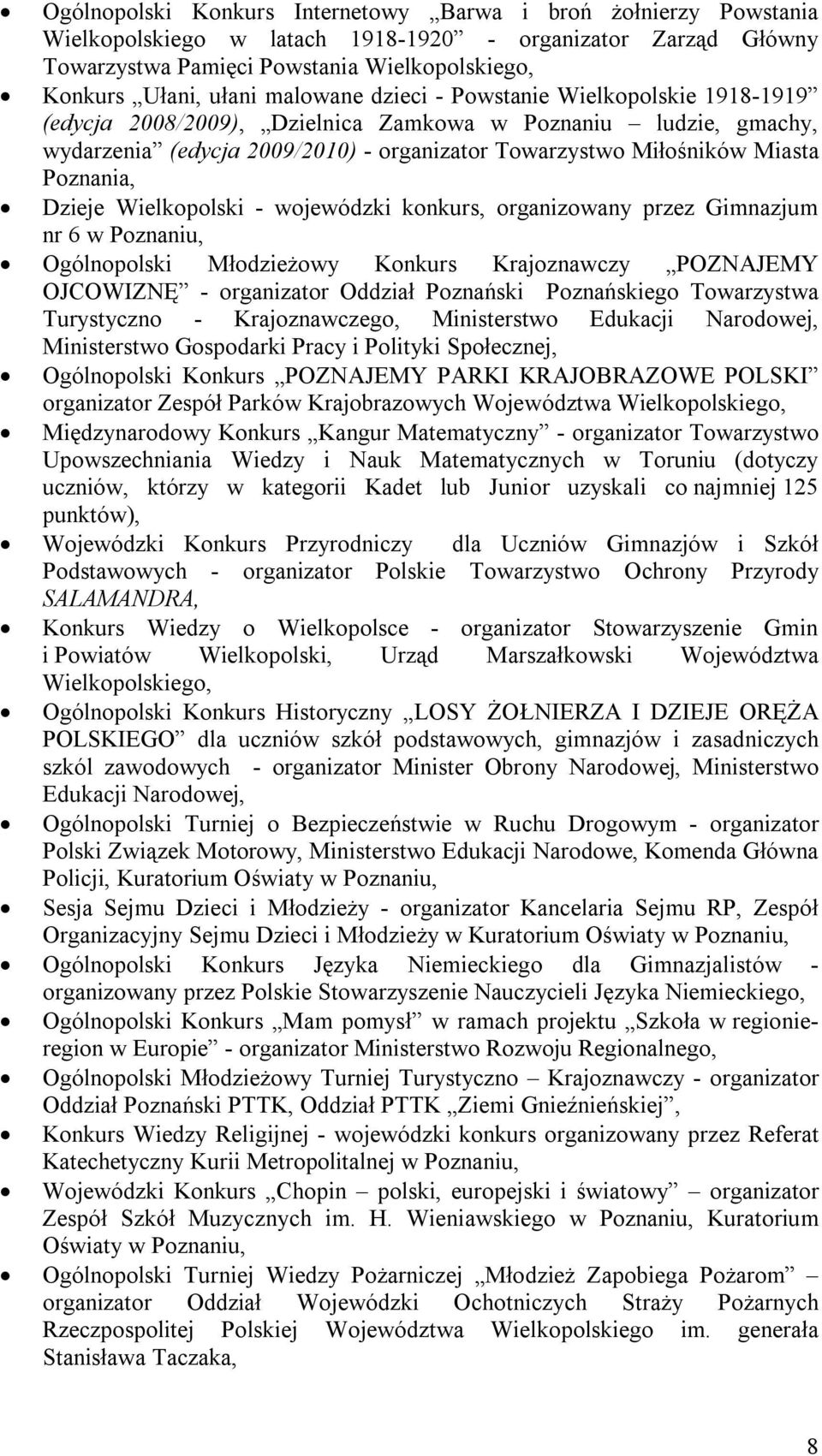 Poznania, Dzieje Wielkopolski - wojewódzki konkurs, organizowany przez Gimnazjum nr 6 w Poznaniu, Ogólnopolski Młodzieżowy Konkurs Krajoznawczy POZNAJEMY OJCOWIZNĘ - organizator Oddział Poznański