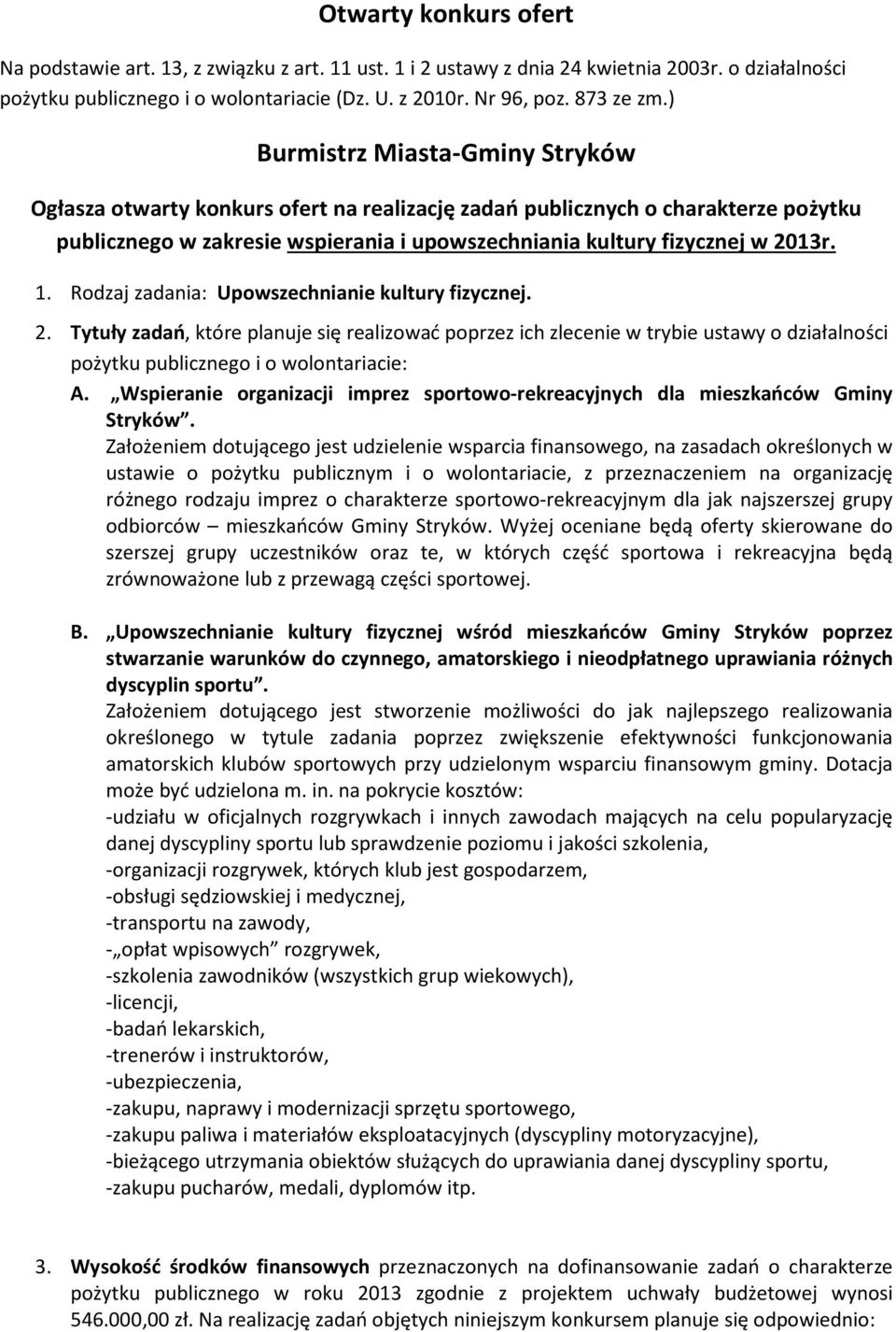 Rodzaj zadania: Upowszechnianie kultury fizycznej. 2. Tytuły zadań, które planuje się realizować poprzez ich zlecenie w trybie ustawy o działalności pożytku publicznego i o wolontariacie: A.