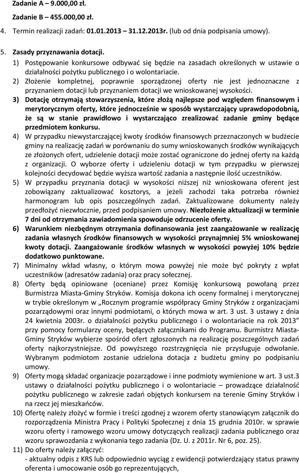 2) Złożenie kompletnej, poprawnie sporządzonej oferty nie jest jednoznaczne z przyznaniem dotacji lub przyznaniem dotacji we wnioskowanej wysokości.