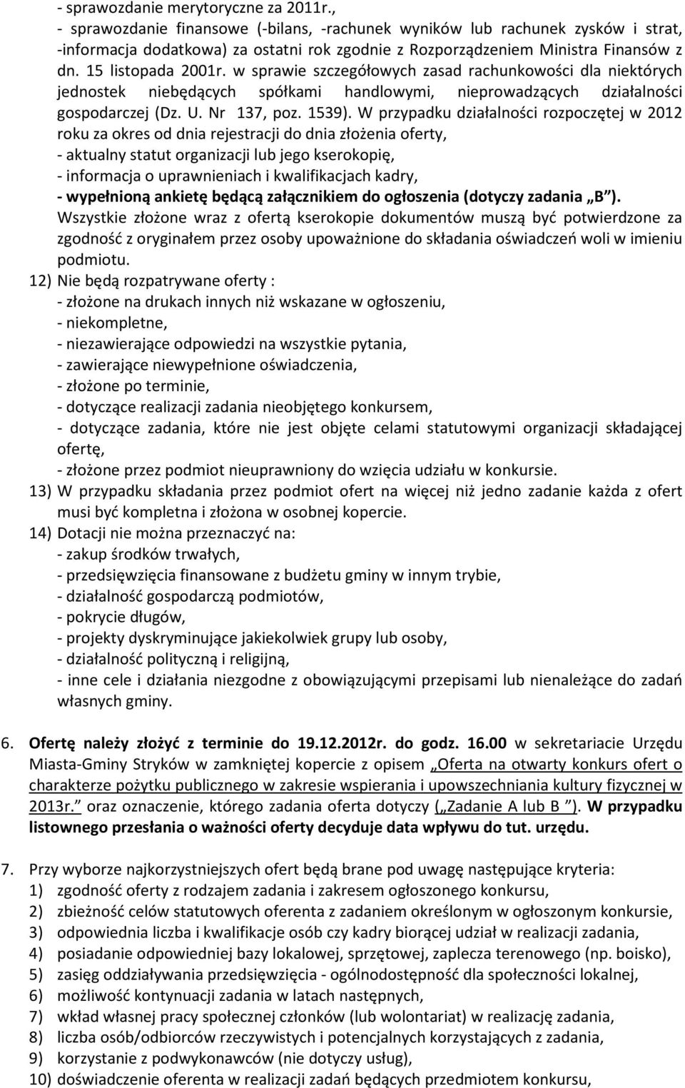 w sprawie szczegółowych zasad rachunkowości dla niektórych jednostek niebędących spółkami handlowymi, nieprowadzących działalności gospodarczej (Dz. U. Nr 137, poz. 1539).