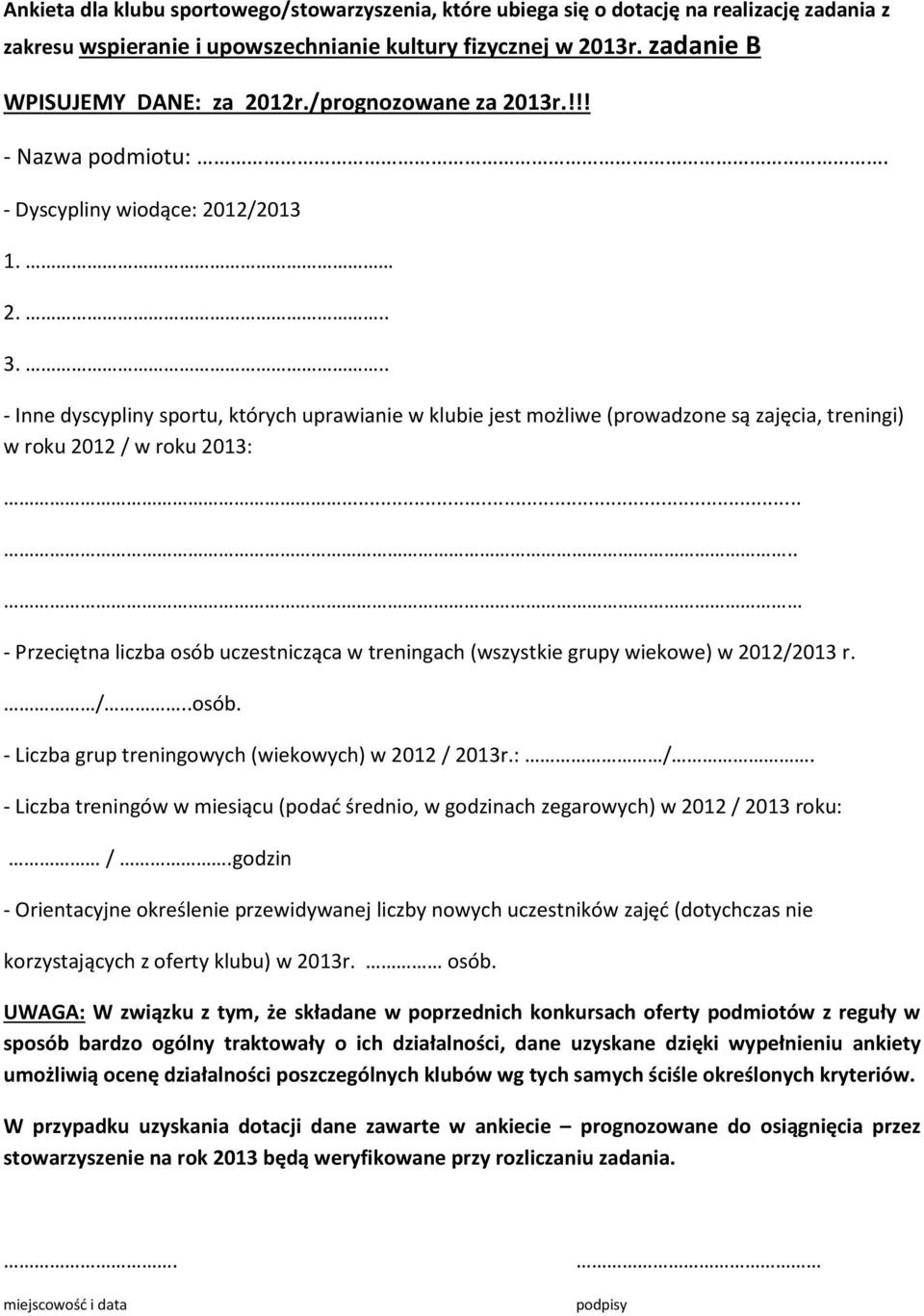 .. - Inne dyscypliny sportu, których uprawianie w klubie jest możliwe (prowadzone są zajęcia, treningi) w roku 2012 / w roku 2013:.