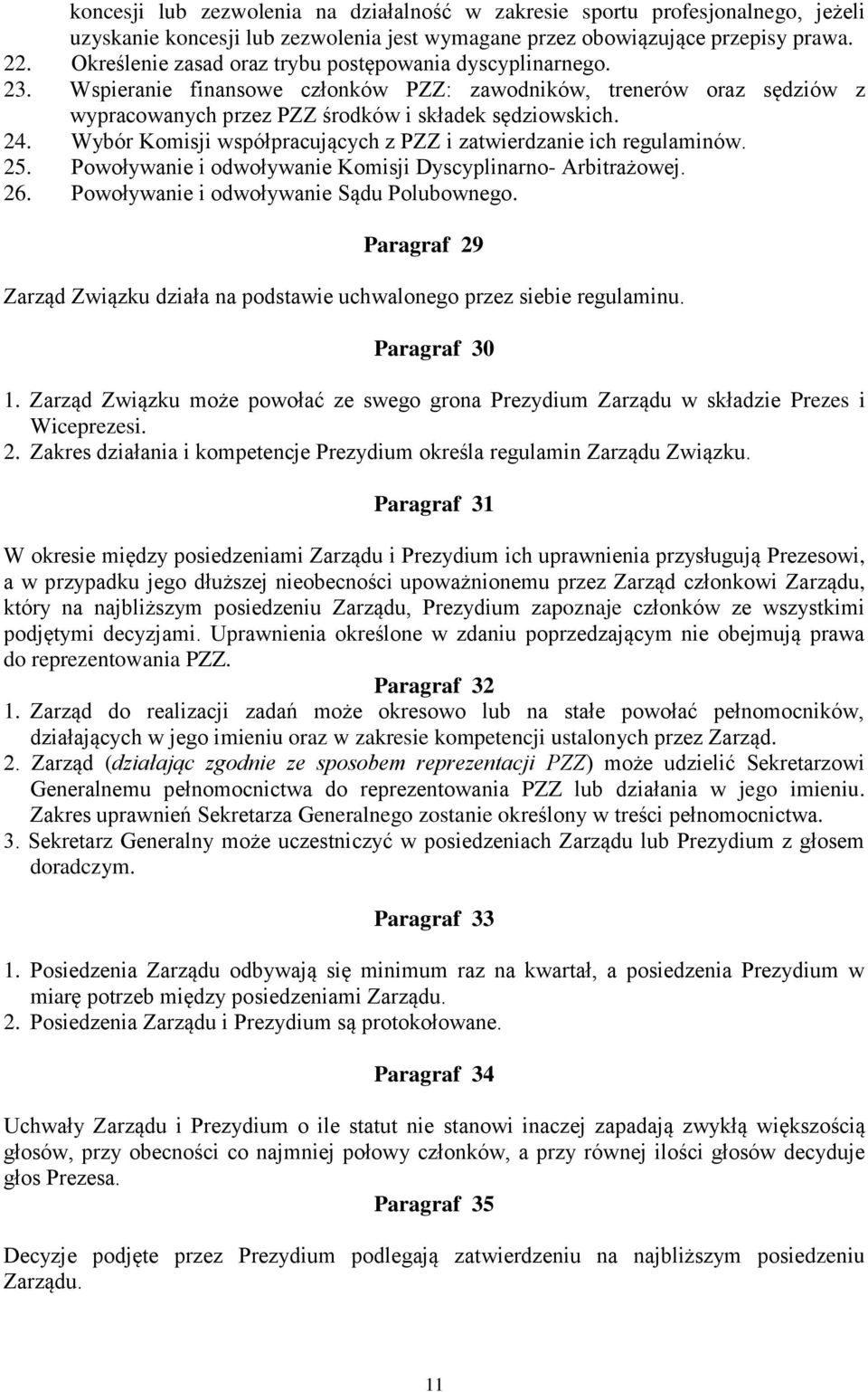 Wybór Komisji współpracujących z PZZ i zatwierdzanie ich regulaminów. 25. Powoływanie i odwoływanie Komisji Dyscyplinarno- Arbitrażowej. 26. Powoływanie i odwoływanie Sądu Polubownego.