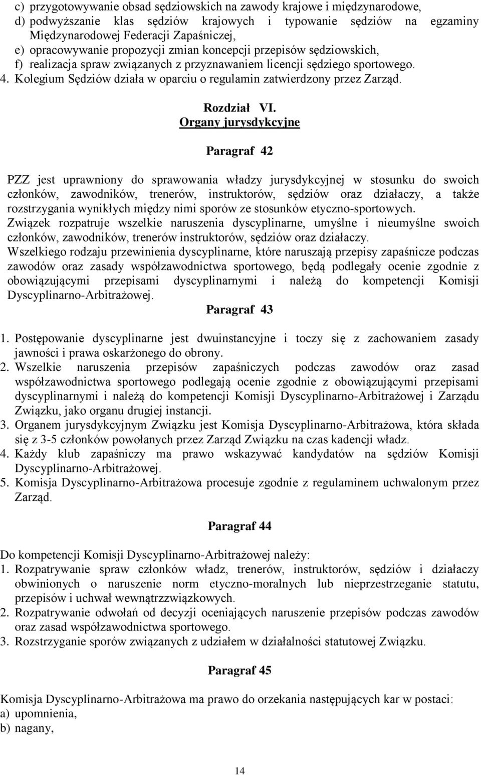 Kolegium Sędziów działa w oparciu o regulamin zatwierdzony przez Zarząd. Rozdział VI.