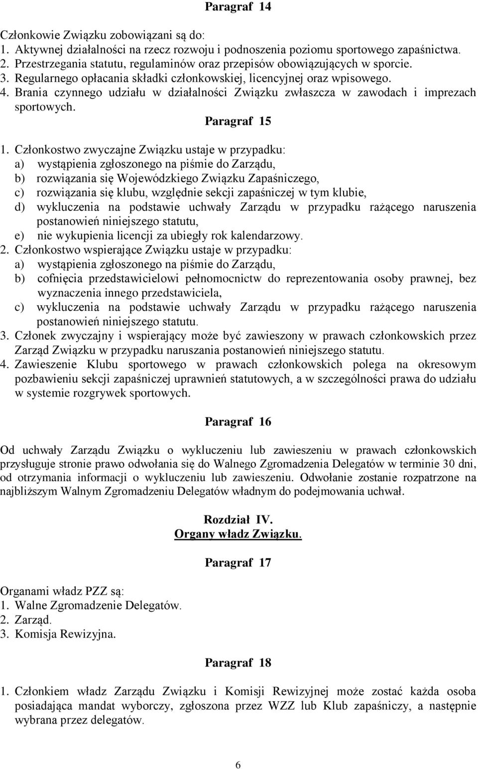 Brania czynnego udziału w działalności Związku zwłaszcza w zawodach i imprezach sportowych. Paragraf 15 1.