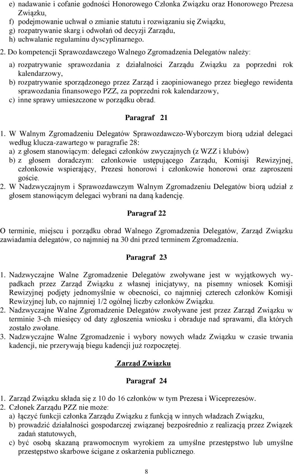 Do kompetencji Sprawozdawczego Walnego Zgromadzenia Delegatów należy: a) rozpatrywanie sprawozdania z działalności Zarządu Związku za poprzedni rok kalendarzowy, b) rozpatrywanie sporządzonego przez