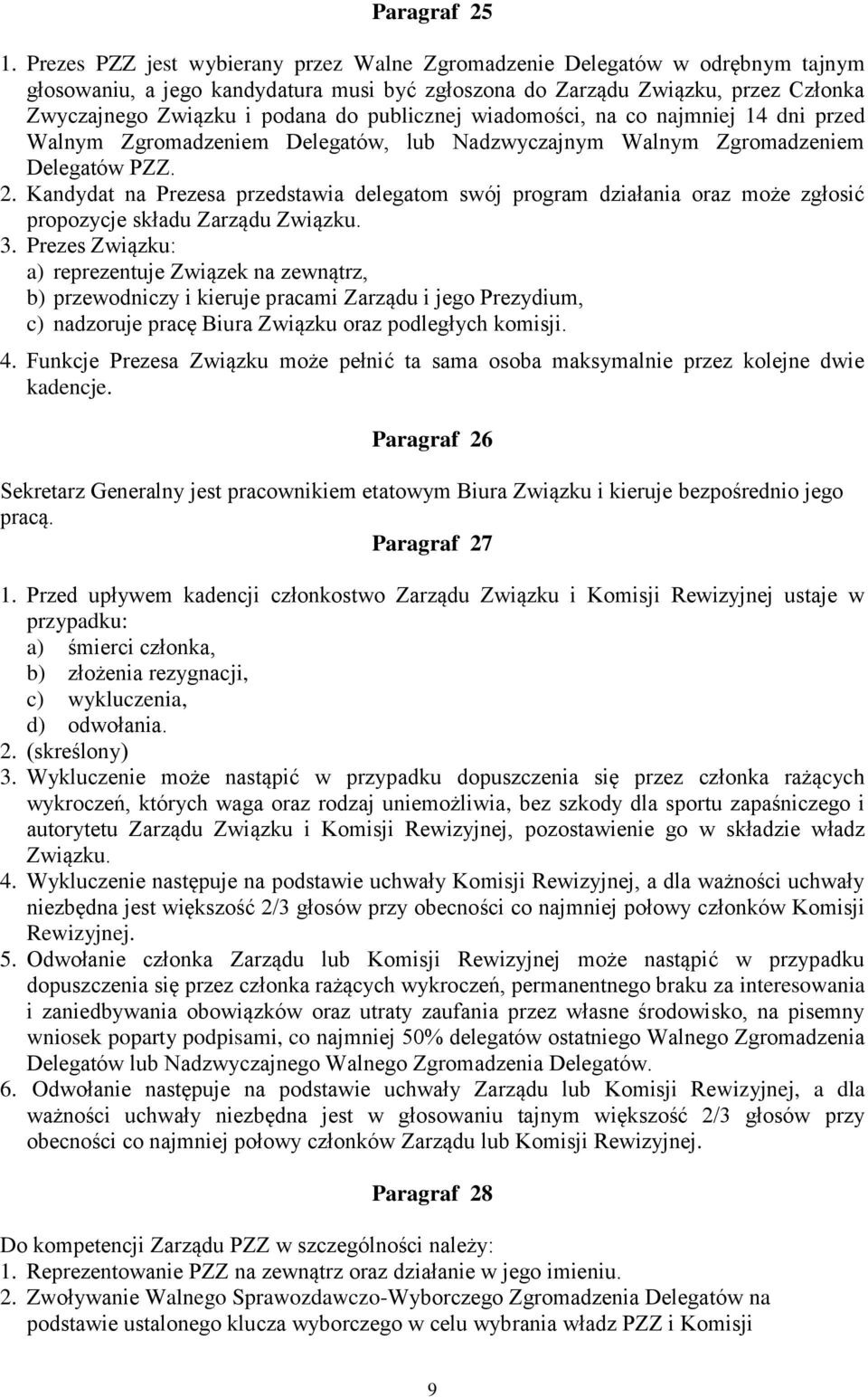 publicznej wiadomości, na co najmniej 14 dni przed Walnym Zgromadzeniem Delegatów, lub Nadzwyczajnym Walnym Zgromadzeniem Delegatów PZZ. 2.