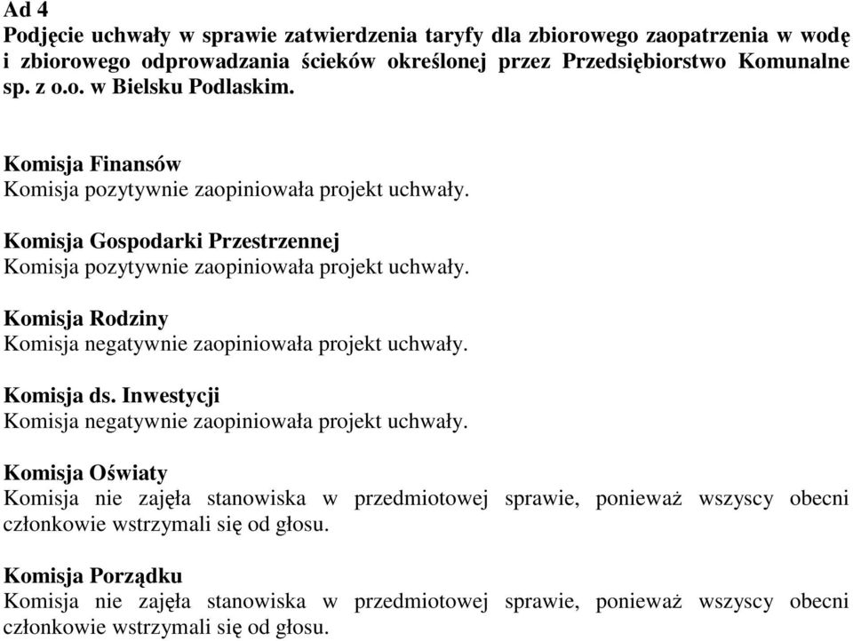 Komisja negatywnie zaopiniowała projekt uchwały.