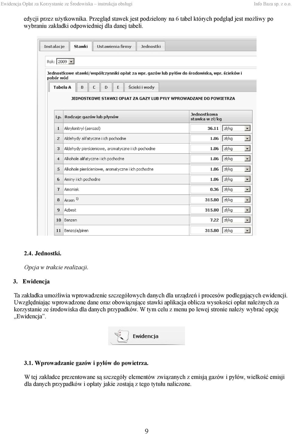 Uwzględniając wprowadzone dane oraz obowiązujące stawki aplikacja oblicza wysokości opłat należnych za korzystanie ze środowiska dla danych przypadków.